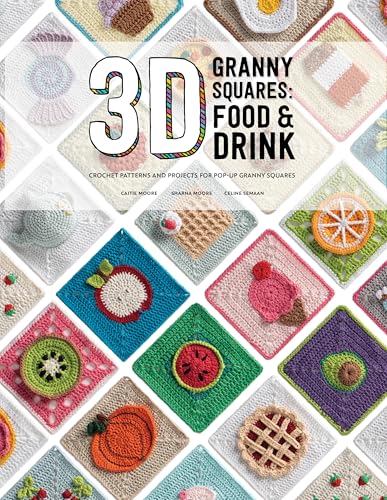 3D Granny Squares: Food and Drink: Crochet Patterns and Projects for Pop-Up Granny Squares 3D Granny Squares: Food and Drink: Crochet Patterns and Projects for Pop-Up Granny Squares von David & Charles