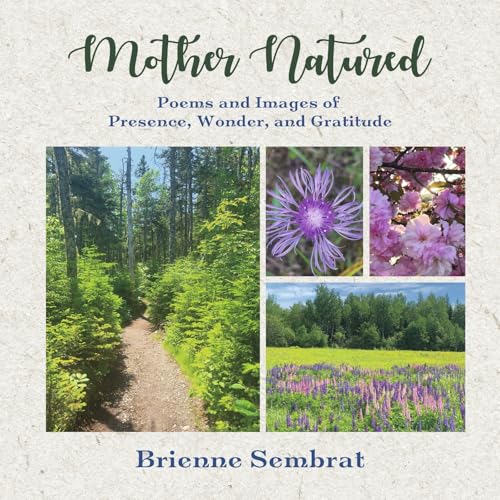 Mother Natured: Poems and Images of Presence, Wonder, and Gratitude von Bookbaby