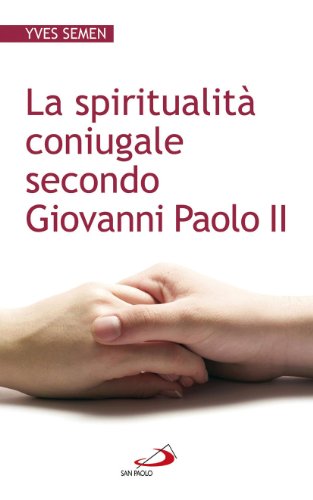 La spiritualità coniugale secondo Giovanni Paolo II von San Paolo Edizioni