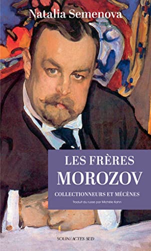 Les Frères Morozov: Collectionneurs et mécènes von Actes Sud