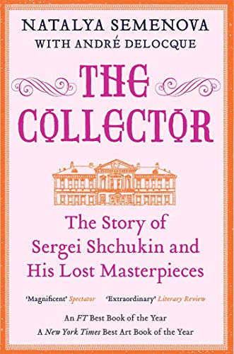 The Collector - The Story of Sergei Shchukin and His Lost Masterpieces