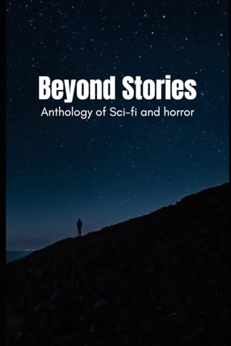 Beyond Stories: Anthology of sci fi and horror von Independently published