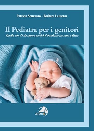 Il pediatra per i genitori. Quello che c’è da sapere perché il bambino sia sano e felice (Orientamenti) von Alpes Italia