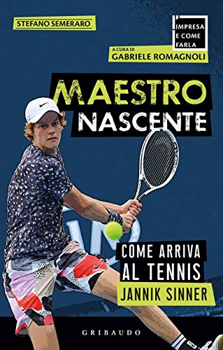 Maestro nascente. Come arriva al tennis Jannik Sinner (L' impresa e come farla)
