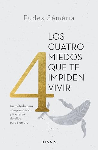 Los cuatro miedos que te impiden vivir: Un método para comprenderlos y liberarse de ellos para siempre (Autoconocimiento) von Diana Editorial