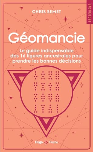 Géomancie: Le guide indispensable des 16 figures ancestrales pour prendre les bonnes décisions et connaître votre avenir