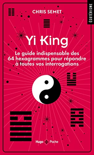 Yi king: Le guide indispensable des 64 hexagrammes pour répondre à toutes vos interrogations von HUGO POCHE
