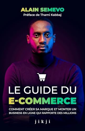 Le Guide du E-Commerce: Comment créer sa marque et monter un business en ligne qui rapporte des millions von JIKJI EDITIONS