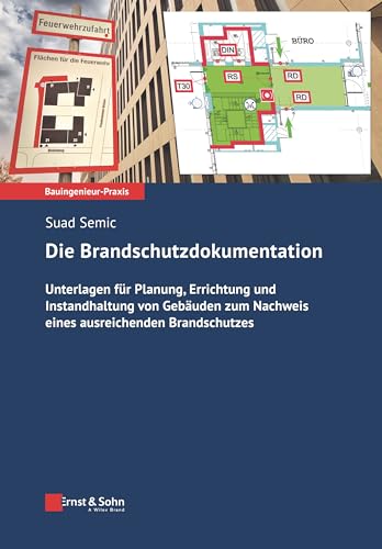 Die Brandschutzdokumentation: Unterlagen für Planung, Errichtung und Instandhaltung von Gebäuden zum Nachweis eines ausreichenden Brandschutzes (Bauingenieur-Praxis, 1, Band 1) von John Wiley, Chichester
