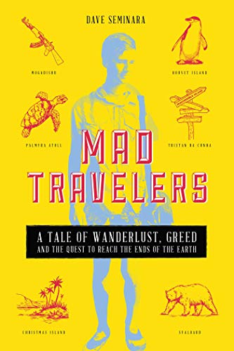 Mad Travelers: A Tale of Wanderlust, Greed and the Quest to Reach the Ends of the Earth von Post Hill Press