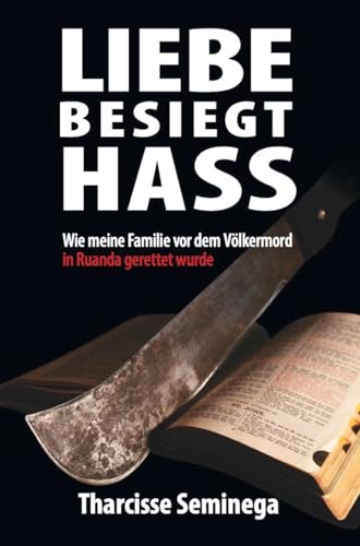 Liebe besiegt Hass: Wie meine Familie vor dem Völkermord in Ruanda gerettet wurde von Editions Schortgen