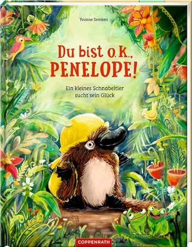 Du bist o.k., Penelope!: Ein kleines Schnabeltier sucht sein Glück von Coppenrath Verlag GmbH & Co. KG