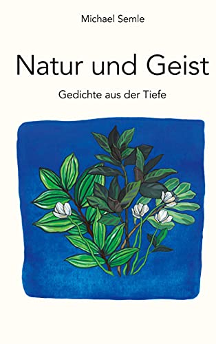 Natur und Geist: Gedichte aus der Tiefe