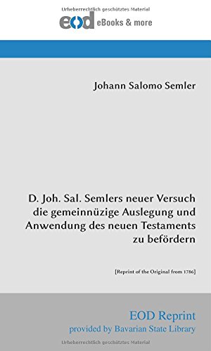 D. Joh. Sal. Semlers neuer Versuch die gemeinnüzige Auslegung und Anwendung des neuen Testaments zu befördern: [Reprint of the Original from 1786] von EOD Network