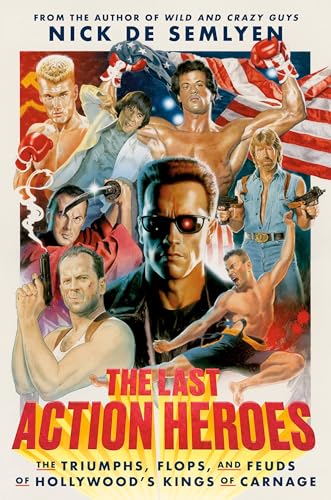 The Last Action Heroes: The Triumphs, Flops, and Feuds of Hollywood's Kings of Carnage von Crown Publishing Group (NY)