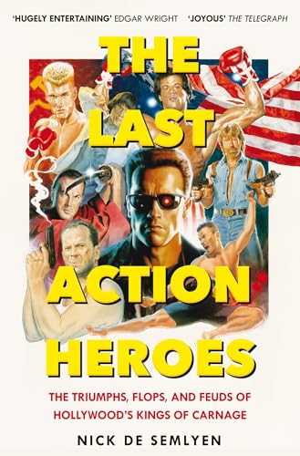 The Last Action Heroes: The Triumphs, Flops, and Feuds of Hollywood's Kings of Carnage von Picador
