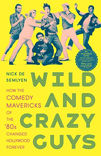 Wild and Crazy Guys: How the Comedy Mavericks of the '80s Changed Hollywood Forever von Picador