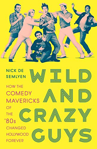 Wild and Crazy Guys: How the Comedy Mavericks of the '80s Changed Hollywood Forever von Picador