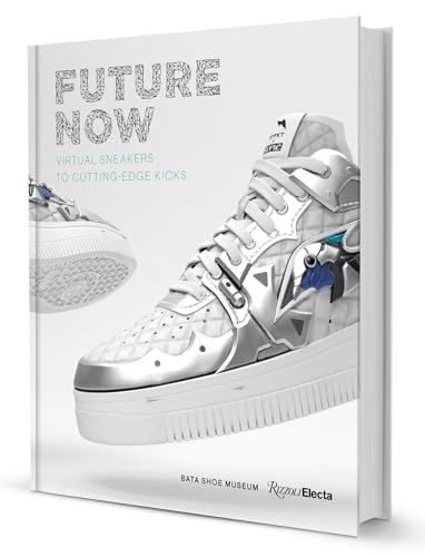 Future Now: Virtual Sneakers to Cutting-Edge Kicks von Rizzoli Electa