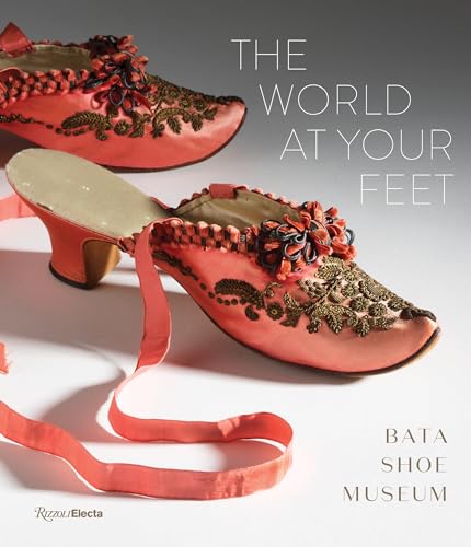 The World at Your Feet: Bata Shoe Museum von Rizzoli Electa