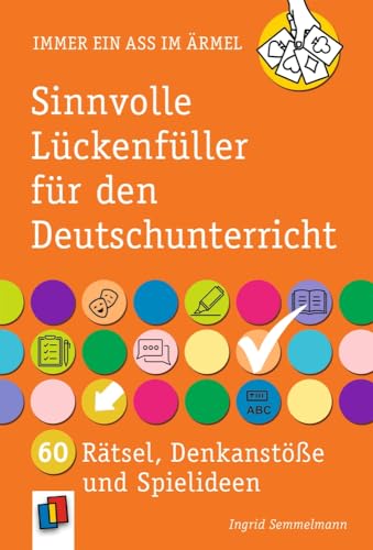Sinnvolle Lückenfüller für den Deutschunterricht: 60 Rätsel, Denkanstöße und Spielideen (Immer ein Ass im Ärmel) von Verlag an der Ruhr