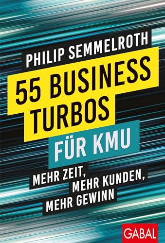 55 Business-Turbos für KMU: Mehr Zeit, mehr Kunden, mehr Gewinn (Dein Business)