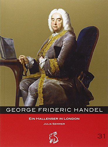 George Frideric Handel: Ein Hallenser in London (Mitteldeutsche kulturhistorische Hefte) von Hasenverlag
