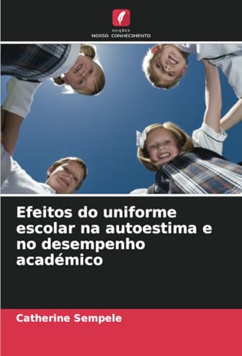 Efeitos do uniforme escolar na autoestima e no desempenho académico von Edições Nosso Conhecimento