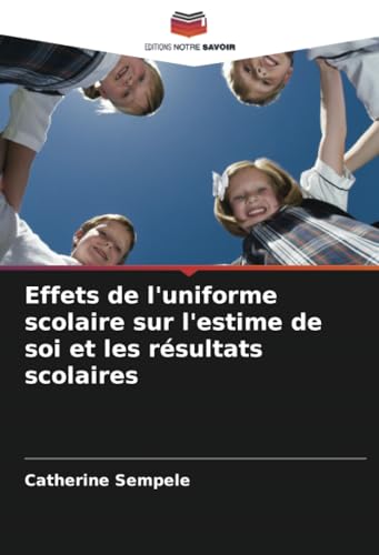 Effets de l'uniforme scolaire sur l'estime de soi et les résultats scolaires von Editions Notre Savoir