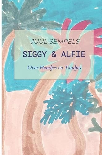 Siggy & Alfie: Over Handjes en Tandjes von Bookmundo