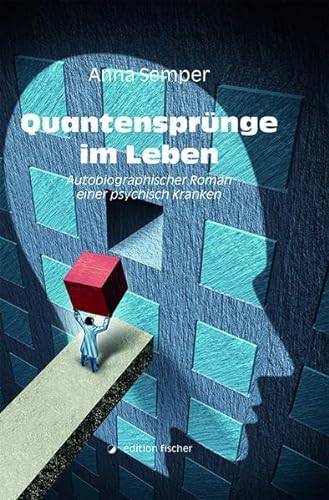 Quantensprünge im Leben: Autobiografischer Roman einer psychisch Kranken von edition fischer