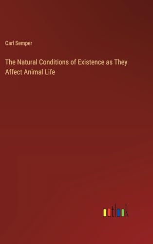 The Natural Conditions of Existence as They Affect Animal Life