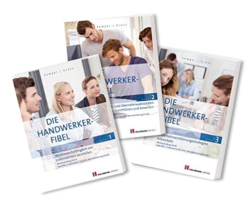 Die Handwerker-Fibel, Bände 1-3: Zur Vorbereitung auf die Meisterprüfung Teil III Die Handwerker-Fibel, Bände 1-3: Zur Vorbereitung auf die Meisterprüfung Teil III
