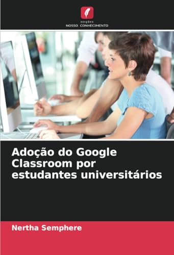 Adoção do Google Classroom por estudantes universitários: DE von Edições Nosso Conhecimento