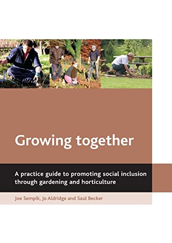 Growing together: A practice guide to promoting social inclusion through gardening and horticulture von Policy Press