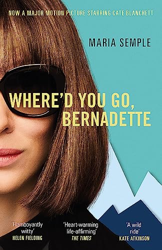 Where'd You Go, Bernadette: The New York Times bestseller, now a major motion picture starring Cate Blanchett Where'd You Go, Bernadette: The New York Times bestseller, now a major motion picture starring Cate Blanchett