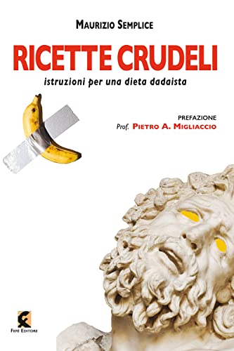Ricette crudeli. Istruzioni per una dieta dadaista (Superfluo indispensabile) von SUPERFLUO INDISPENSABILE