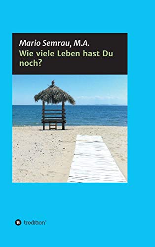 Wie viele Leben hast Du noch?: Herzlich willkommen an Bord! Wir begeben uns in diesem Buch gemeinsam auf eine ganz besondere Reise - die Reise zu uns selbst von tredition