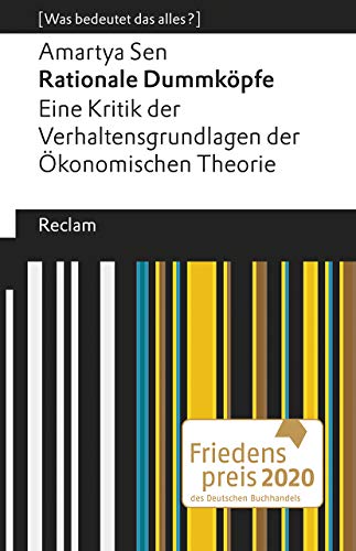 Rationale Dummköpfe. Eine Kritik der Verhaltensgrundlagen der Ökonomischen Theorie. [Was bedeutet das alles?]: Sen, Amartya – Erläuterungen; Denkanstöße; Analyse (Reclams Universal-Bibliothek) von Reclam Philipp Jun.