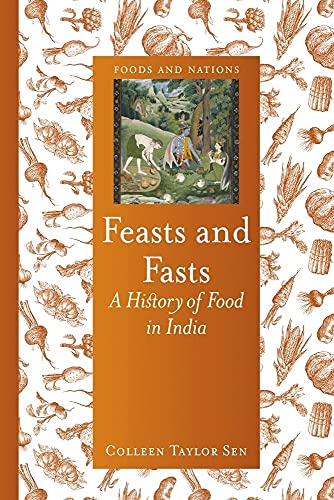 Feasts and Fasts: A History of Food in India (Foods and Nations)