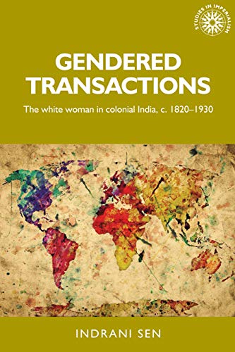 Gendered transactions: The white woman in colonial India, c. 1820-1930 (Studies in Imperialism)
