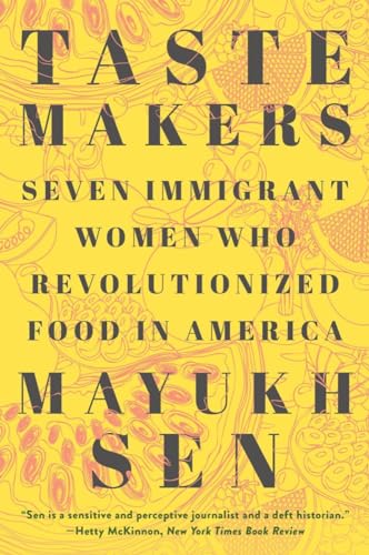Taste Makers: Seven Immigrant Women Who Revolutionized Food in America von Norton & Company