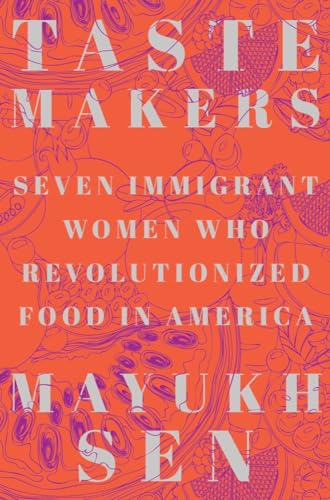 Taste Makers: Seven Immigrant Women Who Revolutionized Food in America