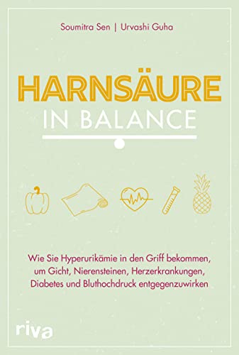 Harnsäure in Balance: Wie Sie Hyperurikämie in den Griff bekommen, um Gicht, Nierensteinen, Herzerkrankungen, Diabetes und Bluthochdruck entgegenzuwirken von Riva