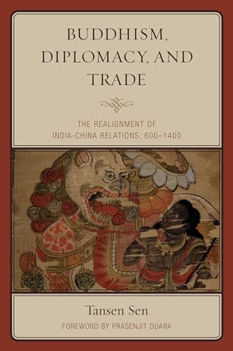 Buddhism, Diplomacy, and Trade: The Realignment of India-China Relations, 600-1400 von Rowman & Littlefield Publishers