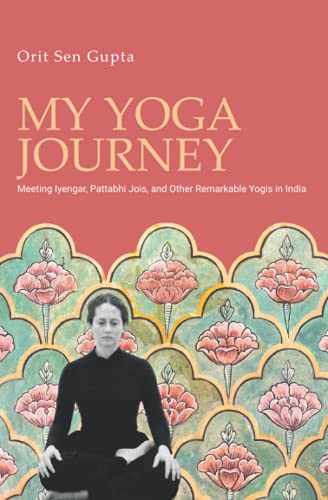 My Yoga Journey: Meeting Iyengar, Pattabhi Jois, and Other Remarkable Yogis in India von Independently published