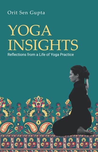 Yoga Insights: Reflections from a life of yoga practice (Yoga with Orit Sen Gupta, Band 2) von Independently published