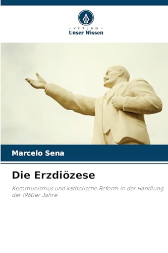 Die Erzdiözese: Kommunismus und katholische Reform in der Handlung der 1960er Jahre von Verlag Unser Wissen