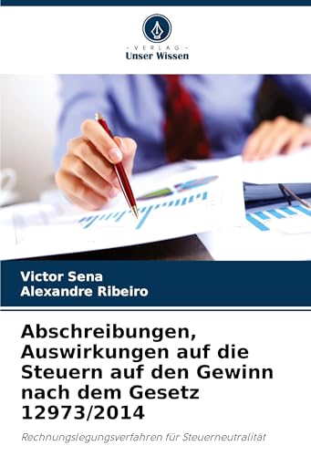 Abschreibungen, Auswirkungen auf die Steuern auf den Gewinn nach dem Gesetz 12973/2014: Rechnungslegungsverfahren für Steuerneutralität von Verlag Unser Wissen