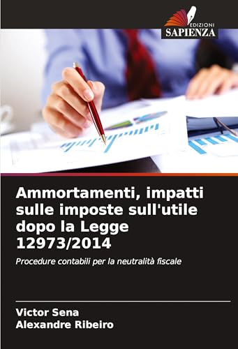 Ammortamenti, impatti sulle imposte sull'utile dopo la Legge 12973/2014: Procedure contabili per la neutralità fiscale von Edizioni Sapienza